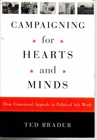 Campaigning for hearts and minds : how emotional appeals in political ads work